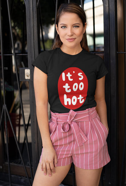 It's Too Hot Women's Cotton T-Shirt